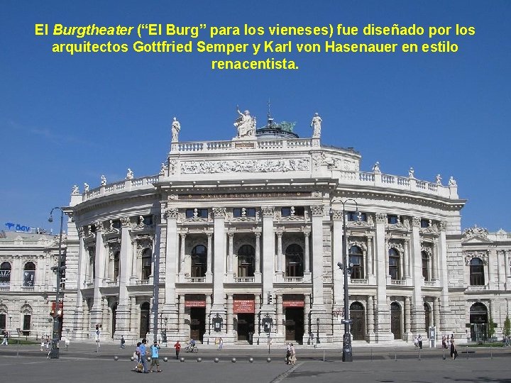 El Burgtheater (“El Burg” para los vieneses) fue diseñado por los arquitectos Gottfried Semper