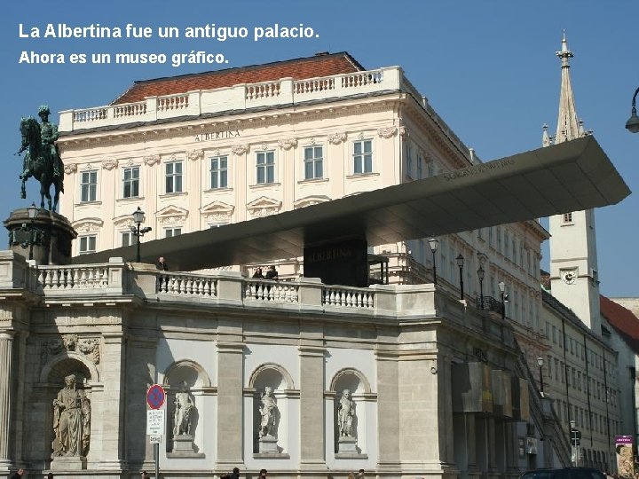 La Albertina fue un antiguo palacio. Ahora es un museo gráfico. 