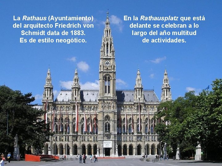 La Rathaus (Ayuntamiento) del arquitecto Friedrich von Schmidt data de 1883. Es de estilo