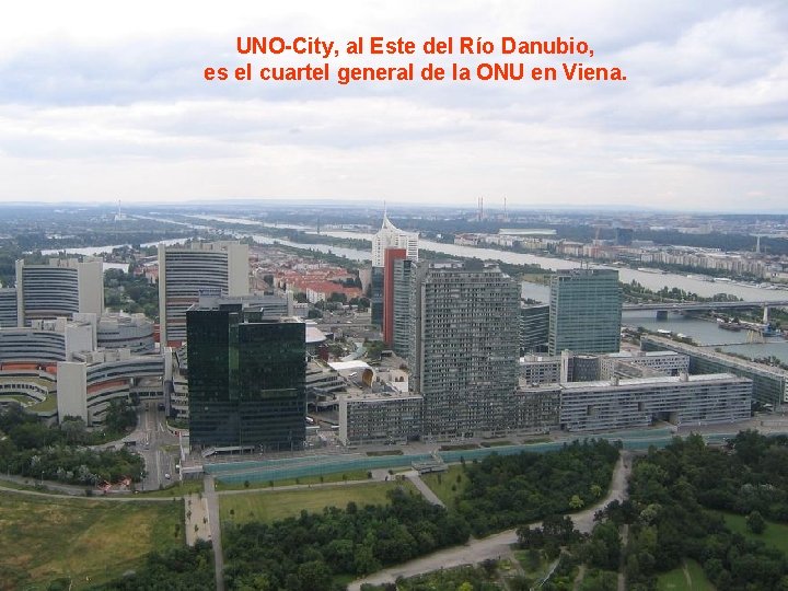 UNO-City, al Este del Río Danubio, es el cuartel general de la ONU en