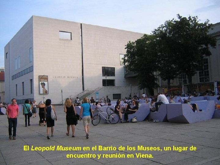 El Leopold Museum en el Barrio de los Museos, un lugar de encuentro y