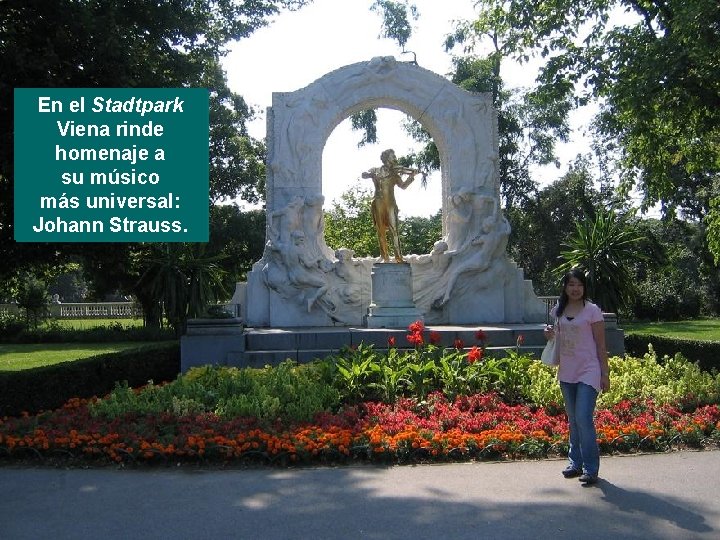 En el Stadtpark Viena rinde homenaje a su músico más universal: Johann Strauss. 