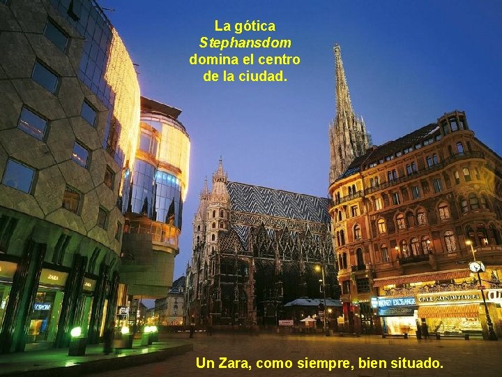 La gótica Stephansdom domina el centro de la ciudad. Un Zara, como siempre, bien