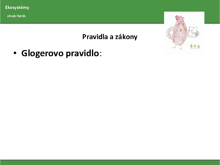 Ekosystémy Jakub Horák Pravidla a zákony • Glogerovo pravidlo: 