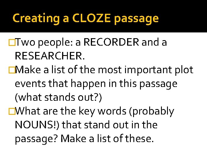 Creating a CLOZE passage �Two people: a RECORDER and a RESEARCHER. �Make a list