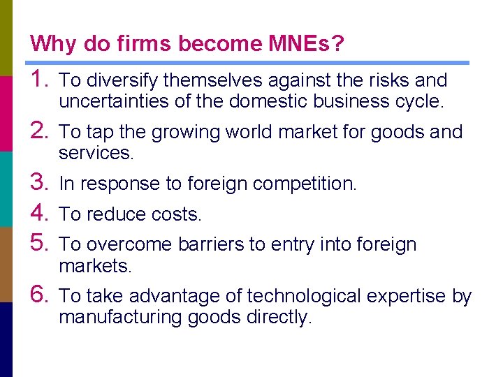 Why do firms become MNEs? 1. To diversify themselves against the risks and uncertainties