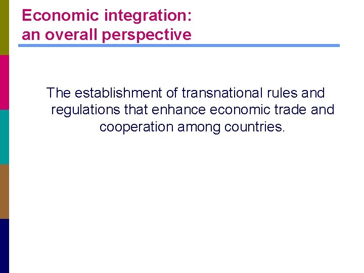 Economic integration: an overall perspective The establishment of transnational rules and regulations that enhance