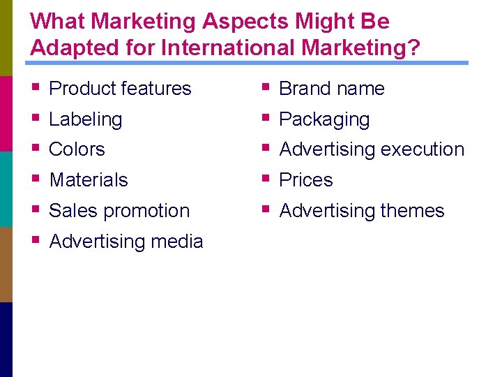 What Marketing Aspects Might Be Adapted for International Marketing? § § § Product features