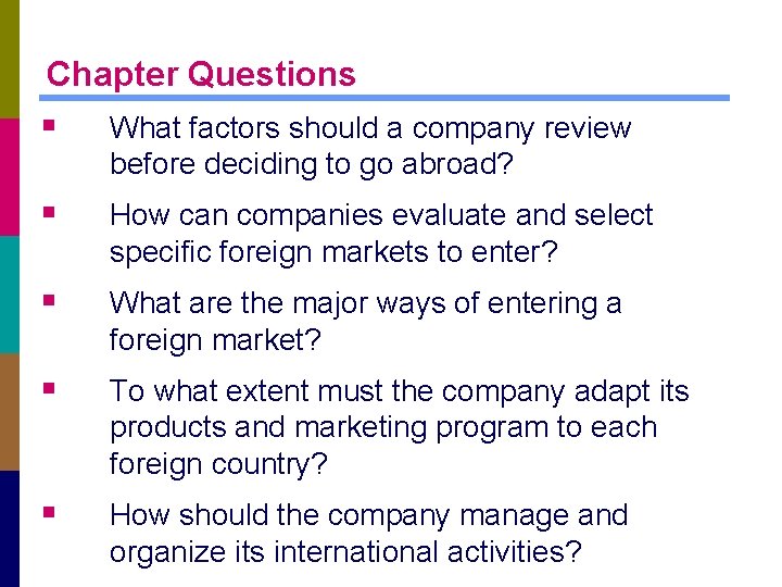 Chapter Questions § What factors should a company review before deciding to go abroad?