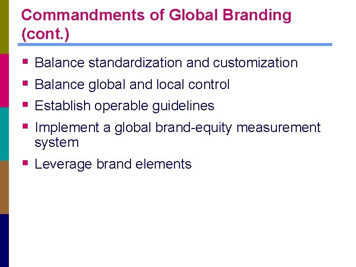 Commandments of Global Branding (cont. ) § § Balance standardization and customization Balance global