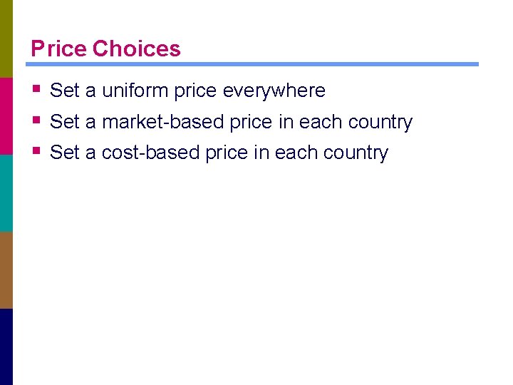 Price Choices § Set a uniform price everywhere § Set a market-based price in