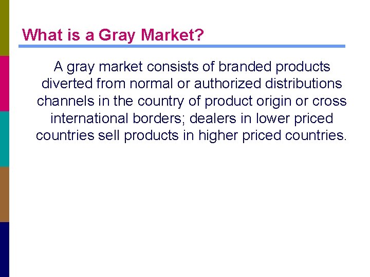 What is a Gray Market? A gray market consists of branded products diverted from