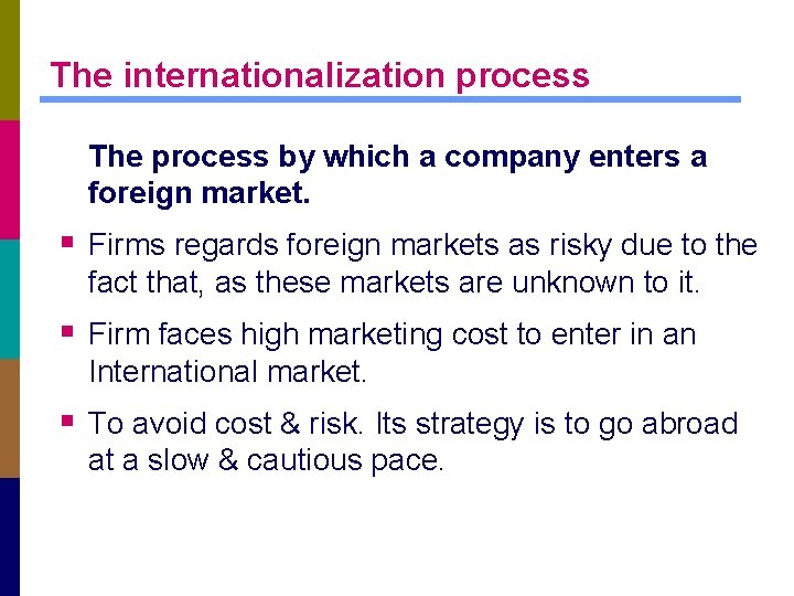 The internationalization process The process by which a company enters a foreign market. §