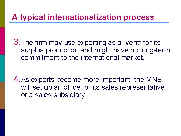 A typical internationalization process 3. The firm may use exporting as a “vent” for