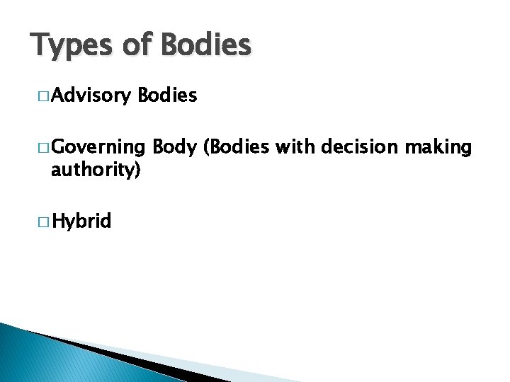 Types of Bodies � Advisory Bodies � Governing authority) � Hybrid Body (Bodies with