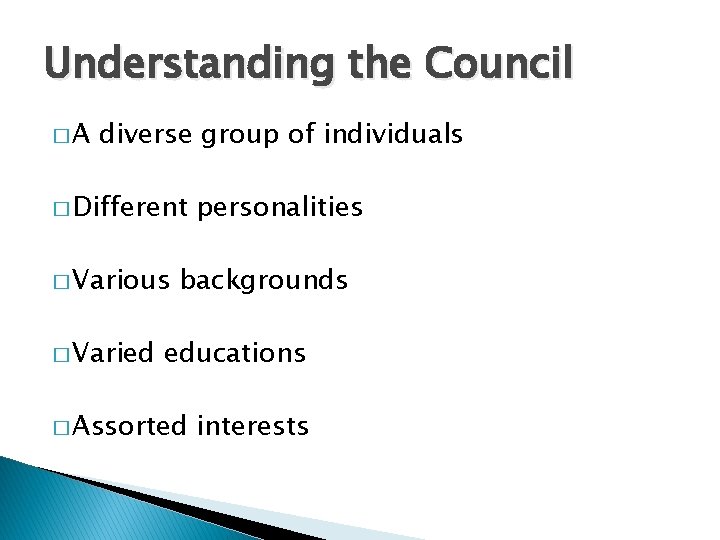 Understanding the Council �A diverse group of individuals � Different � Various � Varied