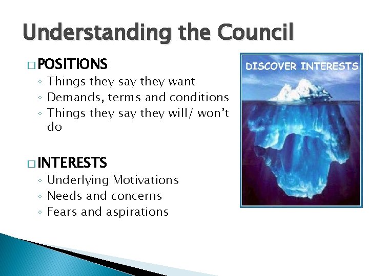 Understanding the Council � POSITIONS ◦ Things they say they want ◦ Demands, terms