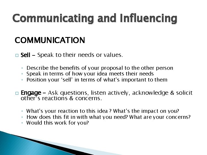 Communicating and Influencing COMMUNICATION � Sell - Speak to their needs or values. ◦
