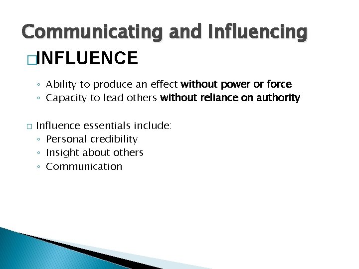 Communicating and Influencing �INFLUENCE ◦ Ability to produce an effect without power or force