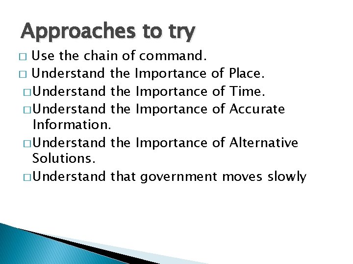 Approaches to try Use the chain of command. � Understand the Importance of Place.