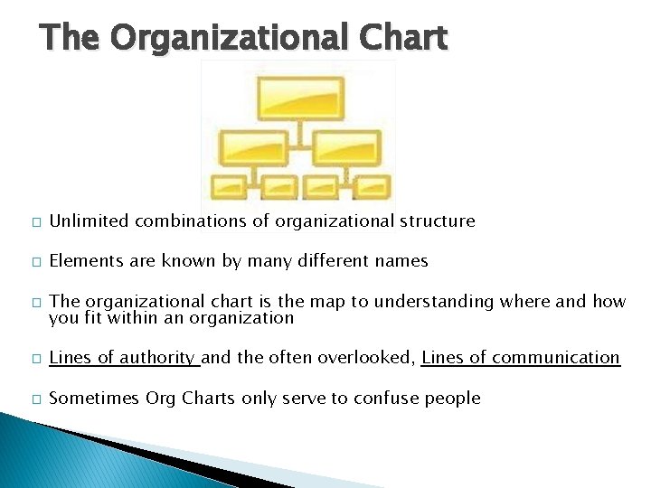 The Organizational Chart � Unlimited combinations of organizational structure � Elements are known by