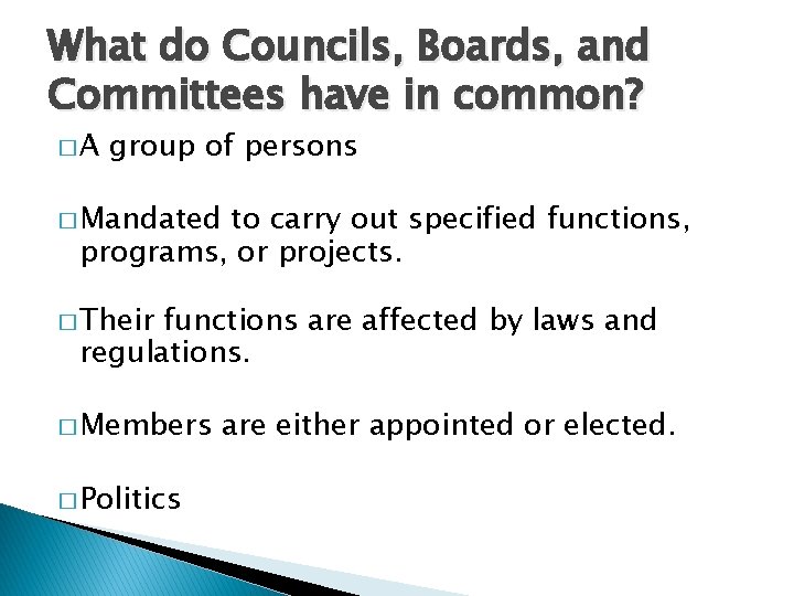 What do Councils, Boards, and Committees have in common? �A group of persons �