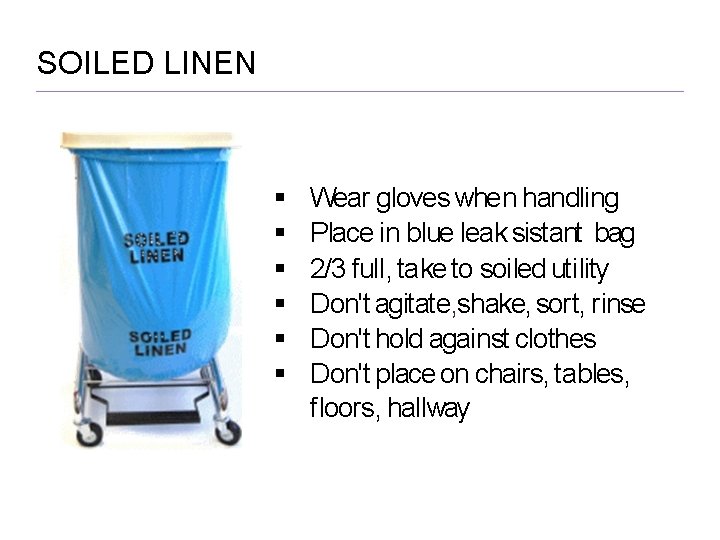 SOILED LINEN Wear gloves when handling Place in blue leak sistant bag 2/3 full,