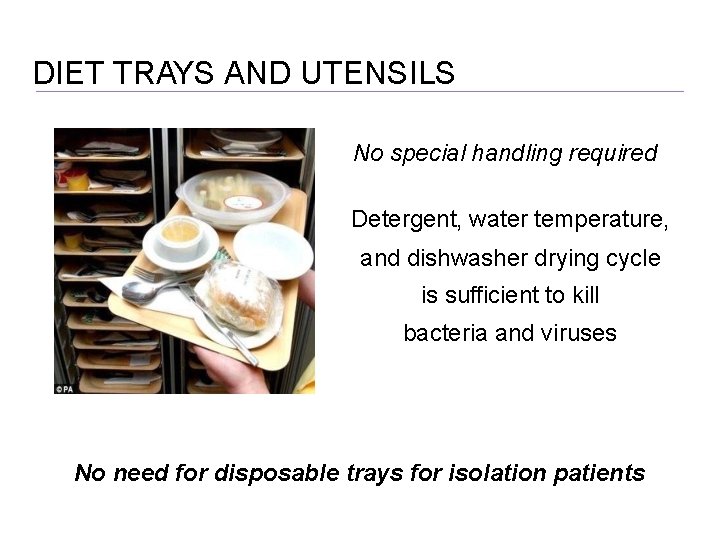 DIET TRAYS AND UTENSILS No special handling required Detergent, water temperature, and dishwasher drying