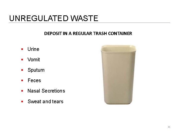 UNREGULATED WASTE DEPOSIT IN A REGULAR TRASH CONTAINER Urine Vomit Sputum Feces Nasal Secretions