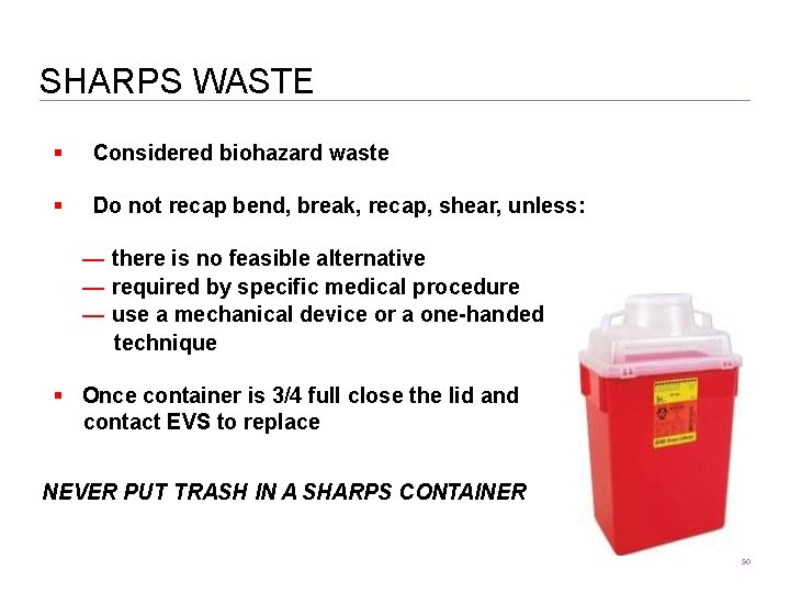 SHARPS WASTE Considered biohazard waste Do not recap bend, break, recap, shear, unless: —
