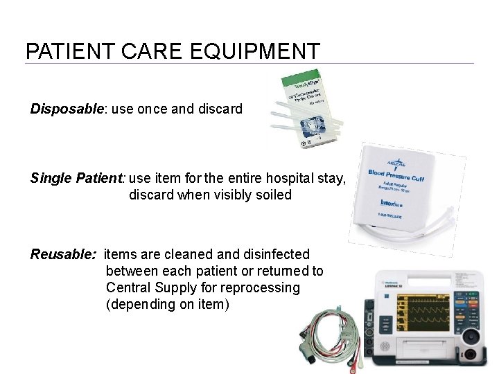 PATIENT CARE EQUIPMENT Disposable: use once and discard Single Patient: use item for the