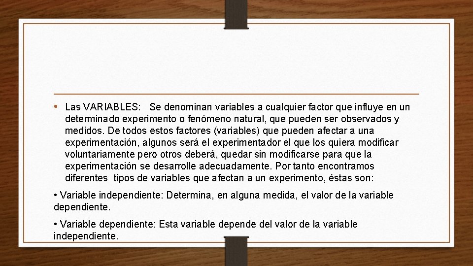  • Las VARIABLES: Se denominan variables a cualquier factor que influye en un