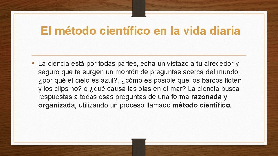 El método científico en la vida diaria • La ciencia está por todas partes,