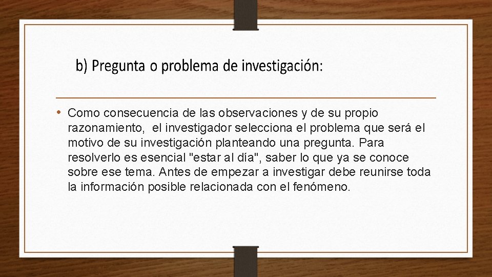  • Como consecuencia de las observaciones y de su propio razonamiento, el investigador