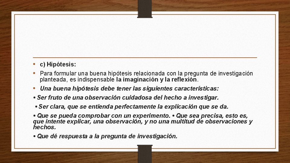  • c) Hipótesis: • Para formular una buena hipótesis relacionada con la pregunta