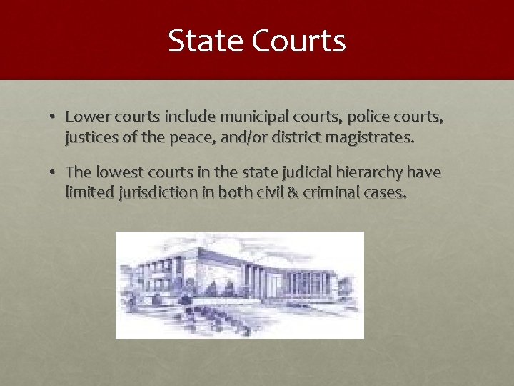 State Courts • Lower courts include municipal courts, police courts, justices of the peace,