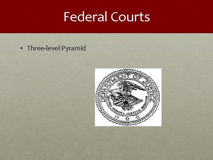 Federal Courts • Three-level Pyramid 