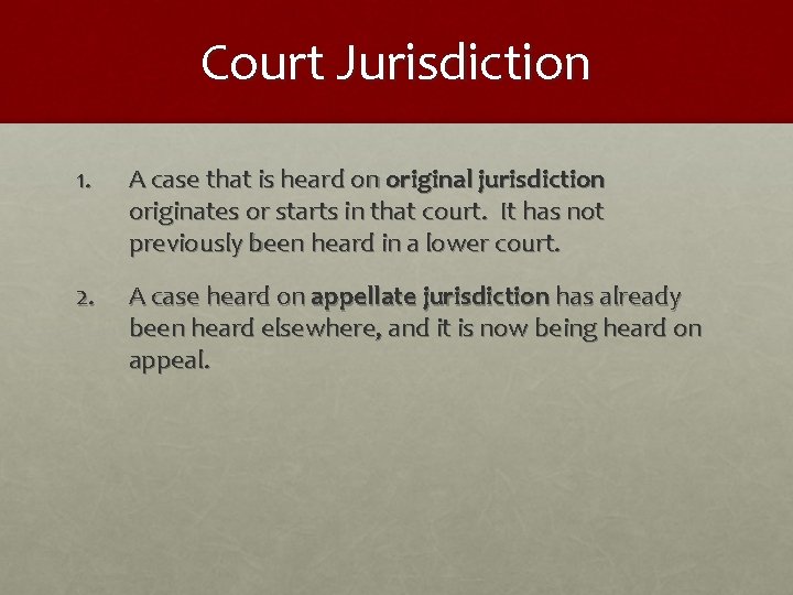 Court Jurisdiction 1. A case that is heard on original jurisdiction originates or starts
