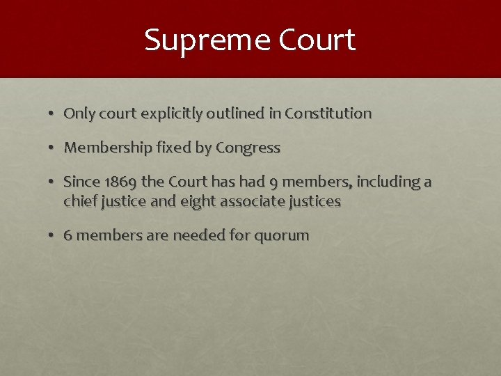 Supreme Court • Only court explicitly outlined in Constitution • Membership fixed by Congress