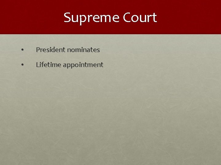 Supreme Court • President nominates • Lifetime appointment 