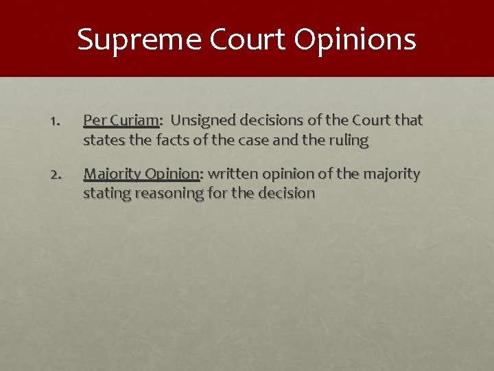 Supreme Court Opinions 1. Per Curiam: Unsigned decisions of the Court that states the