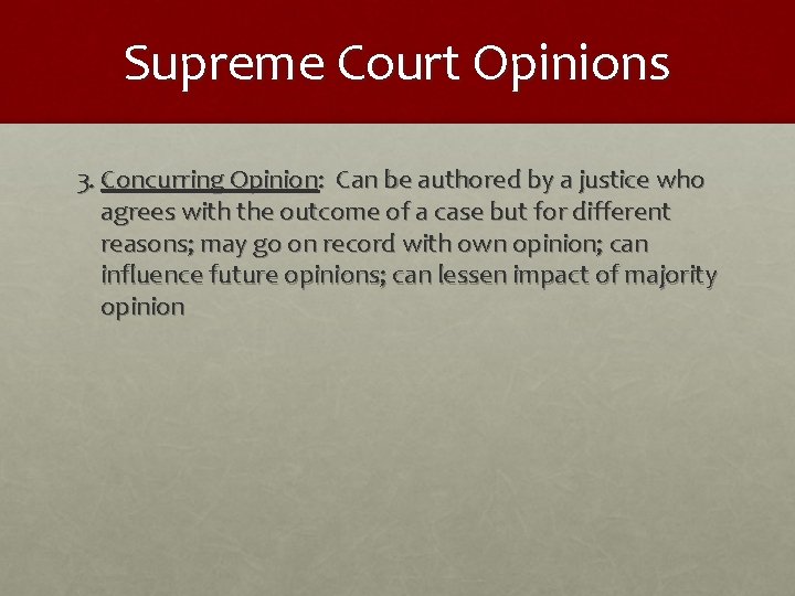 Supreme Court Opinions 3. Concurring Opinion: Can be authored by a justice who agrees