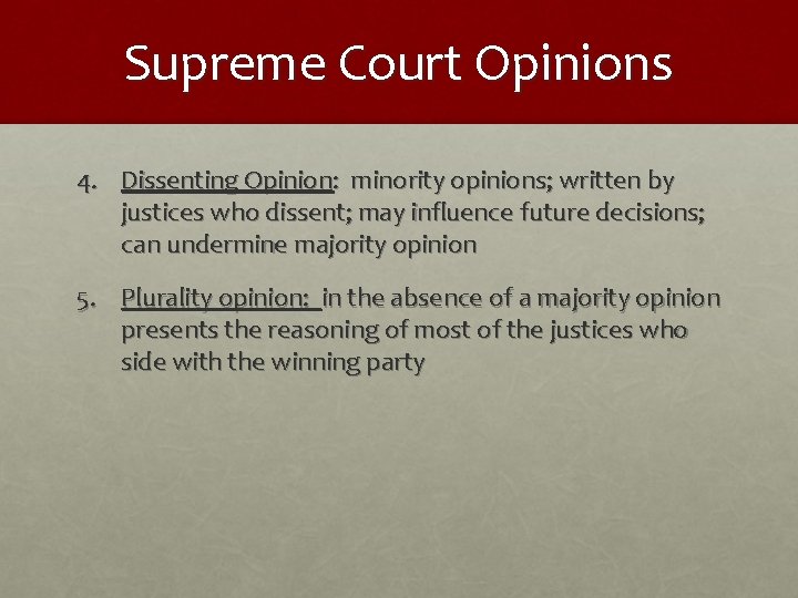 Supreme Court Opinions 4. Dissenting Opinion: minority opinions; written by justices who dissent; may