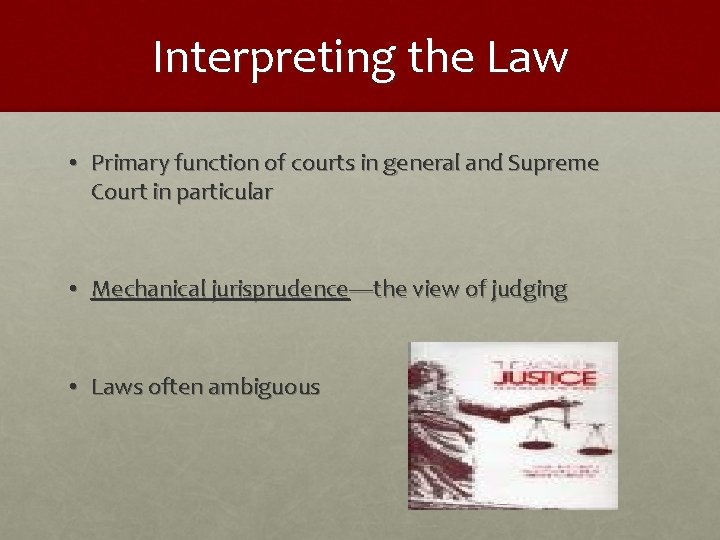 Interpreting the Law • Primary function of courts in general and Supreme Court in