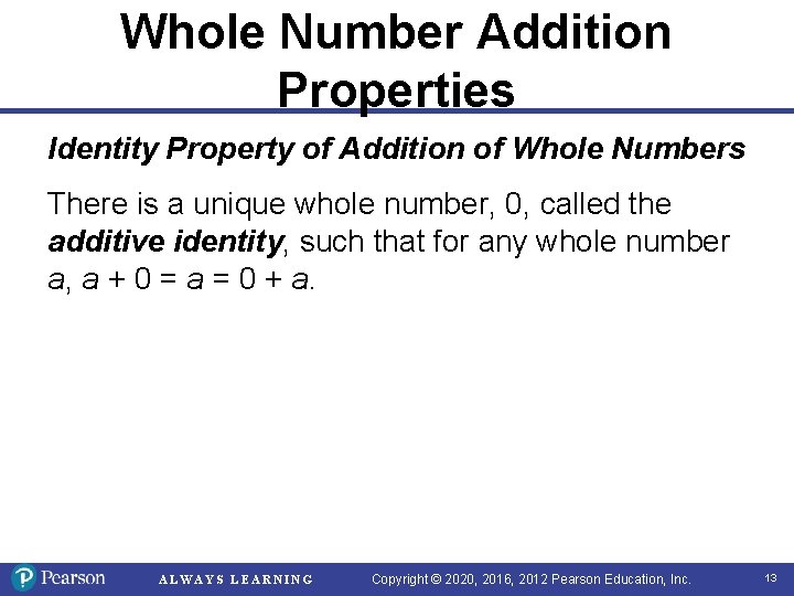 Whole Number Addition Properties Identity Property of Addition of Whole Numbers There is a Whole Number Addition Properties Identity Property of Addition of Whole Numbers There is a
