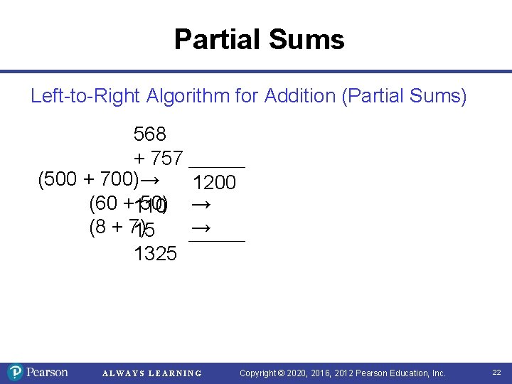 Partial Sums Left-to-Right Algorithm for Addition (Partial Sums) 568 + 757 (500 + 700)→ Partial Sums Left-to-Right Algorithm for Addition (Partial Sums) 568 + 757 (500 + 700)→