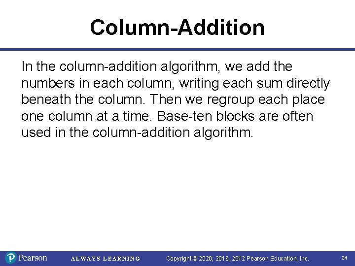 Column-Addition In the column-addition algorithm, we add the numbers in each column, writing each Column-Addition In the column-addition algorithm, we add the numbers in each column, writing each