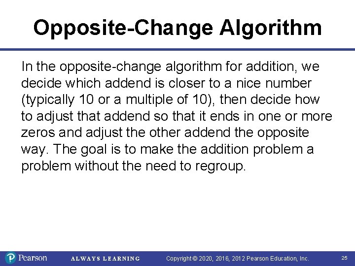 Opposite-Change Algorithm In the opposite-change algorithm for addition, we decide which addend is closer Opposite-Change Algorithm In the opposite-change algorithm for addition, we decide which addend is closer