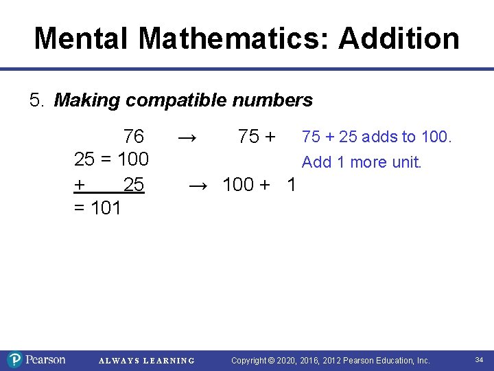 Mental Mathematics: Addition 5. Making compatible numbers 76 25 = 100 + 25 = Mental Mathematics: Addition 5. Making compatible numbers 76 25 = 100 + 25 =