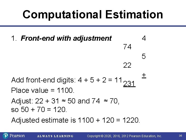 Computational Estimation 1. Front-end with adjustment 4 74 5 22 Add front-end digits: 4 Computational Estimation 1. Front-end with adjustment 4 74 5 22 Add front-end digits: 4